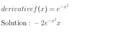 The derivative of f(x)=e^{-x^2} is -2e^{-x^2}x